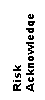Click here to go to the 'Risk Acknowledgement' page.
